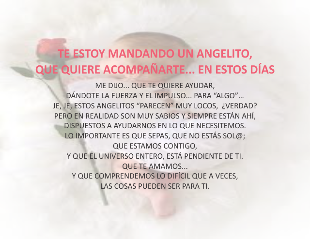Te estoy mandando un angelito,que quiere acompañarte en estos diás...